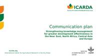 Strengthening Knowledge Management for Greater Development Effectiveness - ICARDA Comm Plan Strengthening Knowledge Management for Greater Development Effectiveness - ICARDA Comm Plan