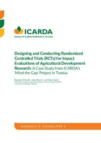 Designing and Conducting Randomized Controlled Trials (RCTs) for Impact Evaluations of Agricultural Development Research: A Case Study from ICARDA’s ‘Mind the Gap’ Project in Tunisia Designing and Conducting Randomized Controlled Trials (RCTs) for Impact Evaluations of Agricultural Development Research: A Case Study from ICARDA’s ‘Mind the Gap’ Project in Tunisia